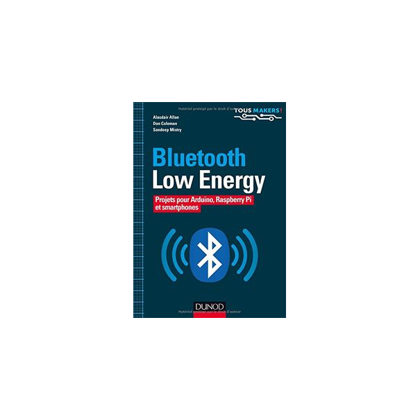 LIVRE BLUETOOTH LOW ENERGY - PROJETS POUR ARDUINO, RASPBERRY PI ET SMARTPHONE